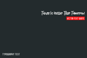 Today Is Better Than Tomorrow. idiom Text Lettering Design on Grey Background