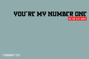 Obraz premium You're My Number One Typography Text idiom on Grey Background