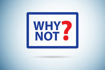 Motivational concept with why not question