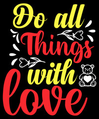 valentine's day t-shirt design do all things with love t-shirt design
