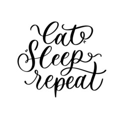 Eat sleep repeat. Funny lettering phrase for poster and t shirt.