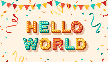 Fototapeta na wymiar Hello world quote, card or banner with typography design. Vector illustration, retro light bulbs font, streamers, confetti and hanging flag garlands. Lettering poster and sticker, hi text message