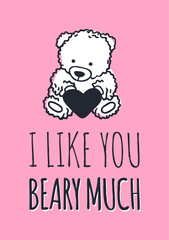 Hand drawn Fashion Illustration Romantic bear and quote. Creative ink art work. Actual vector drawing of Holiday things. Happy Valentine's Day set and text I LIKE YOU BEARY MUCH