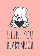 Hand drawn Fashion Illustration Romantic bear and quote. Creative ink art work. Actual vector drawing of Holiday things. Happy Valentine's Day set and text I LIKE YOU BEARY MUCH