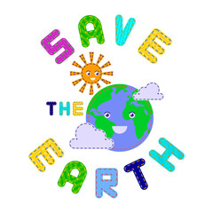 Save the earth. Children's lettering. Drawing for embroidery on children's clothes, bags or backpacks. Earth, sun and inscription. Vector stock illustration isolated on white background