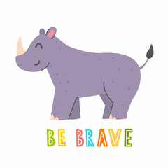 Cute rhinoceros with lettering BE BRAVE on a white background. Vector childish illustration