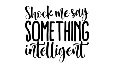 Shock-me-say-something-intelligent, Motivation inspiration lettering typography quote oh darling go buy a personality,  Brush calligraphy for prints, posters, cards