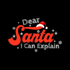Christmas Day T-Shirt Design. Dear santa i can explain t-shirt design vector. For t-shirt print and other uses.