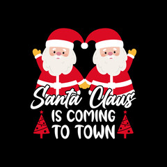 Christmas Day T-Shirt Design. Santa claus is coming to town t-shirt design vector. For t-shirt print and other uses.