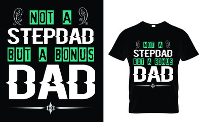 Not a stepdad but a bonus dad - t shirt design