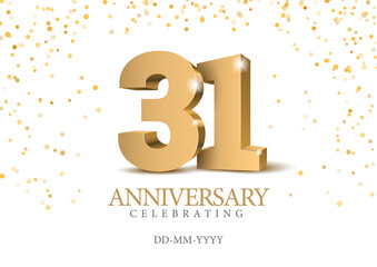 Anniversary 31. gold 3d numbers. Poster template for Celebrating 31 th anniversary event party.