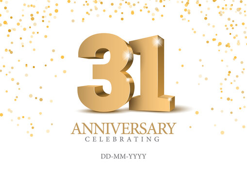Anniversary 31. gold 3d numbers. Poster template for Celebrating 31 th anniversary event party.