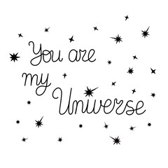 You are my Universe hand drawn lettering romantic quote, love, stars, and emotions, conceptual template for motivation poster, banner, card, sublimation design