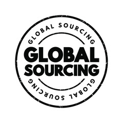 Global sourcing - practice of sourcing from the global market for goods and services across geopolitical boundaries, text stamp concept for presentations and reports