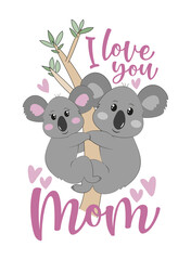 I love you mom - happy greeting with koalas for Valentine's day or  Mother's Day.
Good for baby clothes, greeting card, poster, and other gifts design.
