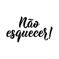 Fototapeta premium Don't Forget in Portuguese. Lettering. Ink illustration. Modern brush calligraphy