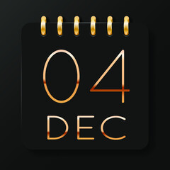 04 day of the month. December. Luxury calendar daily icon. Date day week Sunday, Monday, Tuesday, Wednesday, Thursday, Friday, Saturday. Gold text. Black background. Vector illustration.