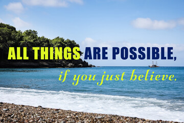 All Things Are Possible, If You Just Believe. Inspirational quote saying about power of faith. Text...