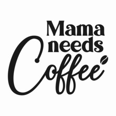 Mama needs coffee svg