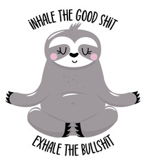 Inhale the good shit, exhale the bullshit - cute sloth doing yoga. Relax and enjoy the quiet. Lazy lifestyles, feeling, summer vibes. Motivational quotes. Hand painted brush lettering wisdom quote. © Zsuzsanna