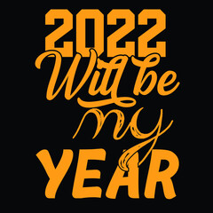 2022 Will be My Year T shirt Design Vector