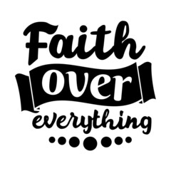 Faith over everything, Christian faith, for poster, card. Vector illustration. Lettering for medical mask.