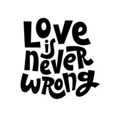 Love is never wrong. Handwritten lettering. Valentine s Day greeting inscription. Vector .