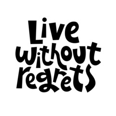 Live without regrets. Handmade lettering for T-shirts, postcards, posters, notebooks, covers. The inscription on white background. Humor. Vector.