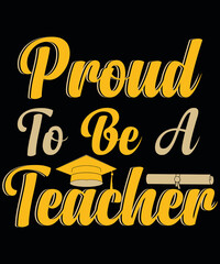 T-shirt design Proud To Be a Teacher typography vector t-shirt design. Vector typography t-shirt design in black background.