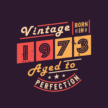 Vintage Born in 1973 Aged to Perfection