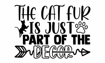 The cat fur is just part of the decor- Cat t-shirt design, Hand drawn lettering phrase, Calligraphy t-shirt design, Isolated on white background, Handwritten vector sign, SVG, EPS 10