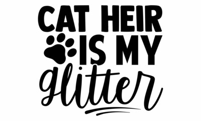 Cat heir is my glitter- Cat t-shirt design, Hand drawn lettering phrase, Calligraphy t-shirt design, Isolated on white background, Handwritten vector sign, SVG, EPS 10