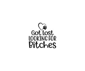 Dog Bandana Vector,  Got lost looking for bitches, Dog Bandana SVG, Dog Bandana Quote, Love to Dog Bandana, Dog Life, Dog Bandana sayings, Dog typography design