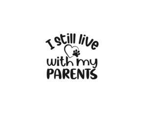 I still live with my parents SVG,  Dog Bandana Vector, Dog Bandana SVG, Dog Bandana Quote, Love to Dog Bandana, Dog Life, Dog Bandana sayings, Dog typography design