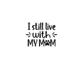 I still live with my mom SVG,  Dog Bandana Vector, Dog Bandana SVG, Dog Bandana Quote, Love to Dog Bandana, Dog Life, Dog Bandana sayings, Dog typography design