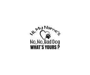 Hi, my name’s no no bad dog what’s yours SVG,  Dog Bandana Vector, Dog Bandana SVG, Dog Bandana Quote, Love to Dog Bandana, Dog Life, Dog Bandana sayings, Dog typography design