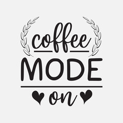 Coffee Mode On lettering, drink quote for tshirt, print and much more