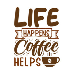 Life Happens Coffee Helps, coffee Svg Quotes design, Coffee motivational quotes, typography for t-shirt, poster, sticker and card