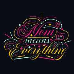 Mom Means Everything typography motivational quote design