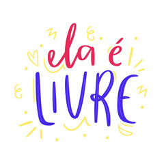 Ela é livre. she is free. Brazilian portuguese expression lettering. 