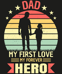 Dad My First Love My Forever Hero T-shirt Design 