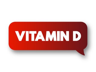 Vitamin D - group of fat-soluble secosteroids responsible for increasing intestinal absorption of calcium, magnesium, and phosphate, and many other biological effects, text message bubble concept