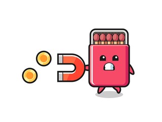 the character of matches box hold a magnet to catch the gold coins