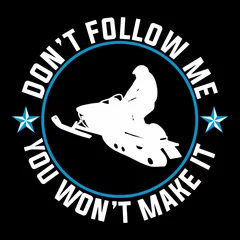 Fotobehang Don't follow me you won't make it. Snowmobile t-shirt design. Inspirational snowmobile quote. © Adib