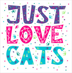 Just love cats - hand drawn doodle vector lettering. Greeting card or poster desighn.