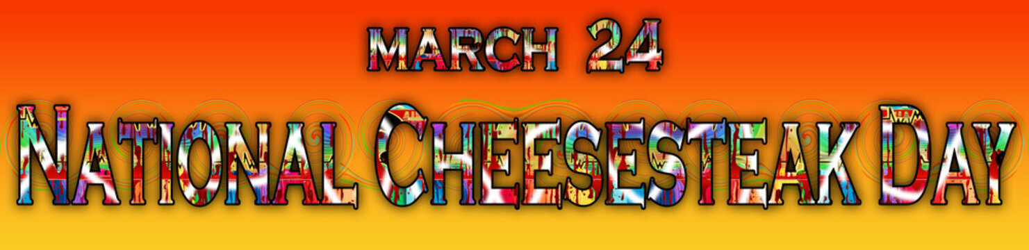 24 March, National Cheesesteak Day, Text Effect On Background