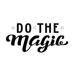 Hand drawn vector illustration with black lettering on white background Do The Magic for greeting card, banner, celebration, advertising, poster, decoration, concept, t shirt, print, template