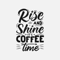 Rise And Shine It’s Coffee Time vector illustration , hand drawn lettering with Coffee quotes, Coffee designs for t-shirt, poster, print, mug, and for card
