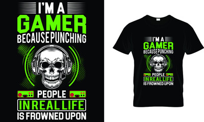 I'm gamer because punching people in real life is frowned upon T-Shirt