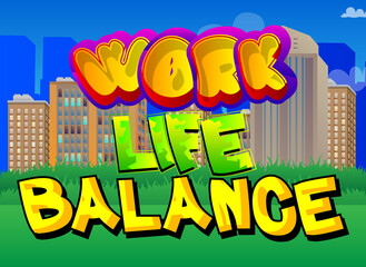 Work life balance. Comic book word text on abstract comics background. Living, stress, stressed, relax, health, healthy business concept. Retro pop art style illustration.